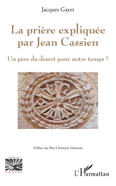 La prière expliquée par Jean Cassien - Gayet