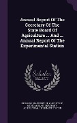 Cover-Bild zum Titel 'Annual Report Of The Secretary Of The State Board Of Agriculture ... And ... Annual Report Of The Experimental Station' von ''
