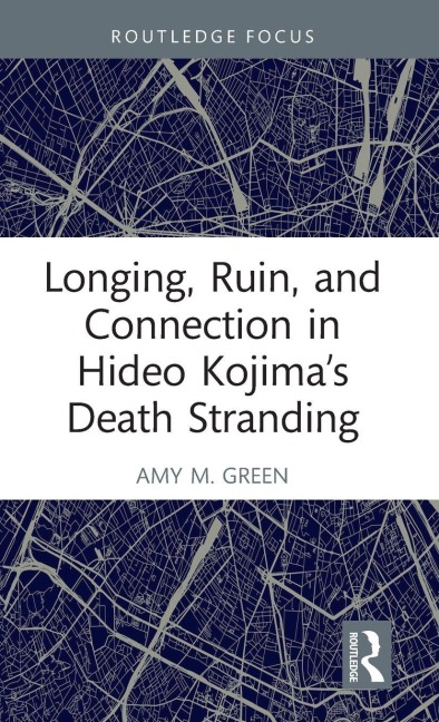Longing, Ruin, and Connection in Hideo Kojima's Death Stranding - Amy M. Green