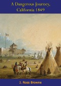 Cover-Bild zum Titel 'Dangerous Journey, California 1849' von 'J. Ross Browne'