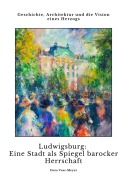 Cover-Bild zum Titel 'Ludwigsburg: Eine Stadt als Spiegel barocker Herrschaft' von 'Dora Voss-Meyer'