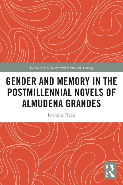 Gender and Memory in the Postmillennial Novels of Almudena Grandes - Lorraine Ryan