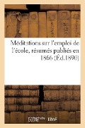 Méditations Sur l'Emploi de l'École, En Rapport Avec Les Résumés Publiés En 1866 - Procure Generale