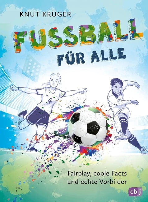 Fußball für alle! - Fairplay, coole Facts und echte Vorbilder - Knut Krüger