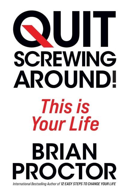 Quit Screwing Around - Brian Proctor