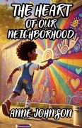 Cover-Bild zum Titel 'The Heart of Our Neighborhood' von 'Anne Johnson'