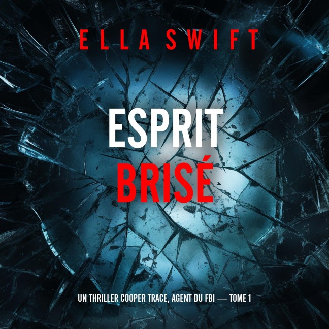 Esprit brisé (Un thriller Cooper Trace, agent du FBI ¿ tome 1) - Ella Swift