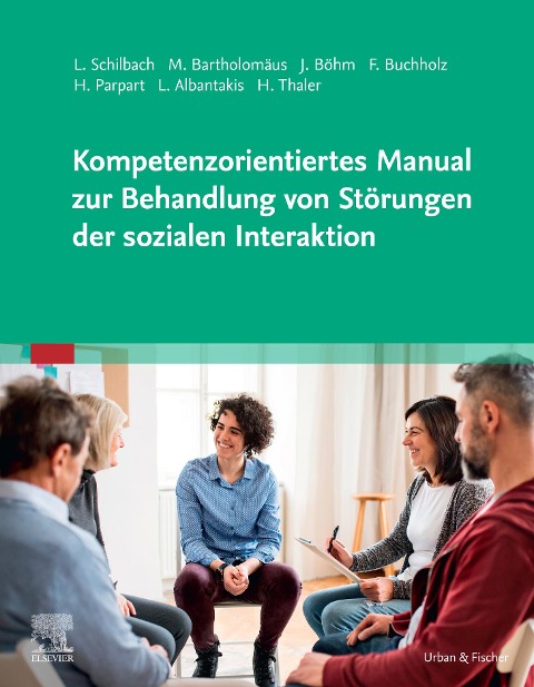 Kompetenzorientiertes Manual zur Behandlung von Störungen der sozialen Interaktion - Leonhard Schilbach, Felicitas Buchholz, Laura Albantakis, Marie Bartholomäus, Hella Parpart