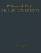 Cover-Bild zum Titel 'Rollo at Play; Or, Safe Amusements' von 'Jacob Abbott'