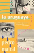 Cover-Bild zum Titel 'La Uruguaya / The Woman from Uruguay' von 'Pedro Mairal'