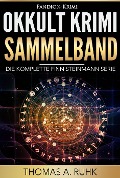 Okkult Krimi Sammelband: Die komplette Finn Steinmann Serie - Thomas A. Ruhk