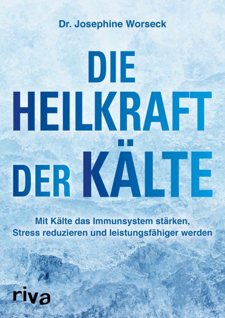 Die Heilkraft der Kälte - Josephine Worseck