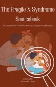 Cover-Bild zum Titel 'The Fragile X Syndrome Sourcebook: A Comprehensive Guide for Parents, Caregivers and Families' von 'Stephanie Glen'