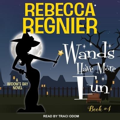 Wands Have More Fun: A Widow's Bay Novel - Rebecca Regnier