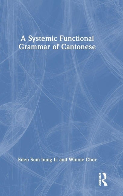 A Systemic Functional Grammar of Cantonese - Eden Sum-Hung Li, Winnie Chor