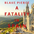 Cover-Bild zum Titel 'A Fatality in Spain (A Year in Europe¿Book 4)' von 'Blake Pierce'