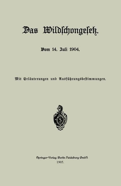 Das Wildschongesetz vom 14. Juli 1904 - Julius Springer