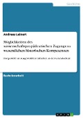 Cover-Bild zum Titel 'Möglichkeiten des wissenschaftspropädeutischen Zugangs zu wesentlichen historischen Kompetenzen' von 'Andreas Leinert'