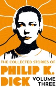 Cover-Bild zum Titel 'The Collected Stories of Philip K. Dick Volume 3' von 'Philip K Dick'