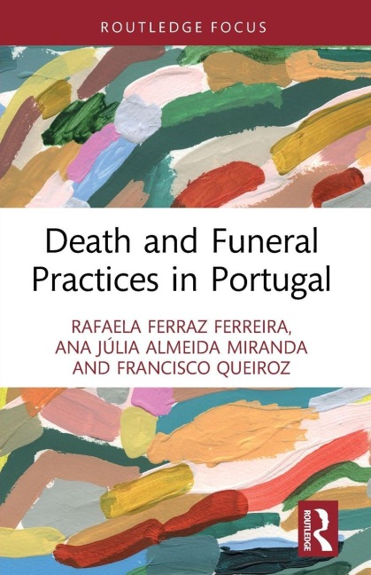 Death and Funeral Practices in Portugal - Rafaela Ferraz Ferreira, Francisco Queiroz, Ana Júlia Almeida Miranda