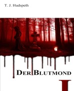 Cover-Bild zum Titel 'Der Blutmond - Teil 1' von 'T. J. Hudspeth'