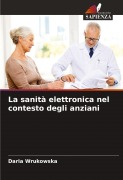 Cover-Bild zum Titel 'La sanità elettronica nel contesto degli anziani' von 'Daria Wrukowska'