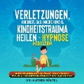 Cover-Bild zum Titel 'Verletzungen, Kindheit, das innere Kind & Kindheitstrauma heilen - Hypnose Meditation' von 'Alfred Pöltel'