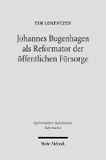 Cover-Bild zum Titel 'Johannes Bugenhagen als Reformator der öffentlichen Fürsorge' von 'Tim Lorentzen'