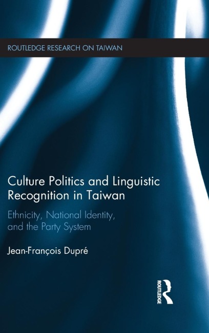 Culture Politics and Linguistic Recognition in Taiwan - Jean-Francois Dupre