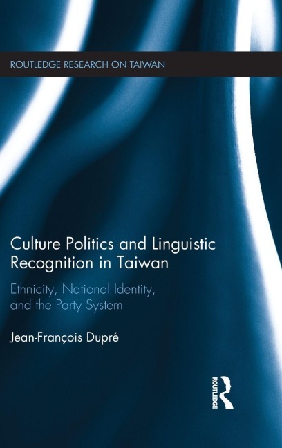 Culture Politics and Linguistic Recognition in Taiwan - Jean-Francois Dupre