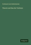 Cover-Bild zum Titel 'Theorie und Bau der Turbinen' von 'Ferdinand Jacob Redtenbacher'