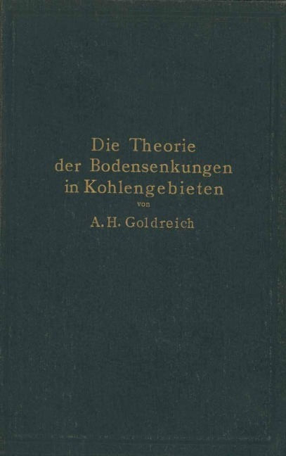 Die Theorie der Bodensenkungen in Kohlengebieten mit besonderer Berücksichtigung der Eisenbahnsenkungen des Ostrau-Karwiner Steinkohlenrevieres - A. H. Goldreich