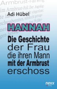 Cover-Bild zum Titel 'Hannah - Die Geschichte der Frau, die ihren Mann mit der Armbrust erschoss' von 'Adi Hübel'