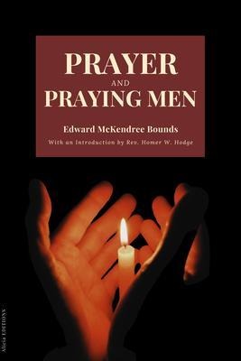 Prayer and Praying Men - Edward Mckendree Bounds
