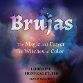 Brujas: The Magic and Power of Witches of Color - Lorraine Monteagut