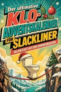 Cover-Bild zum Titel 'Der ultimative Klo-Adventskalender für Slackliner' von 'Finn Schmid'