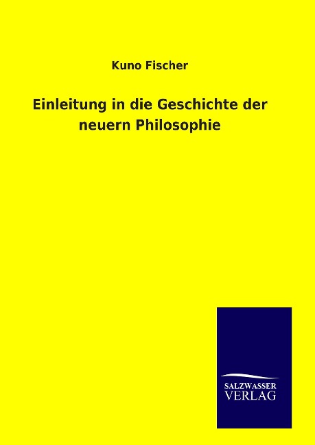 Einleitung in die Geschichte der neuern Philosophie - Kuno Fischer