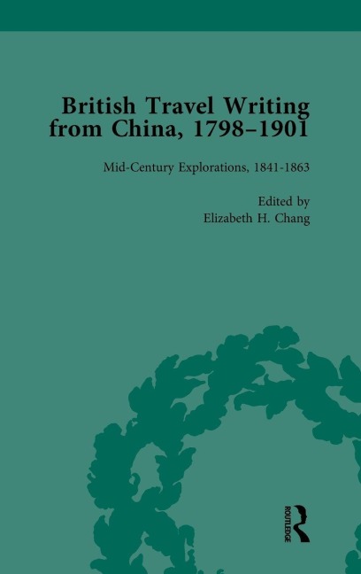 British Travel Writing from China, 1798-1901, Volume 2 - Elizabeth H Chang