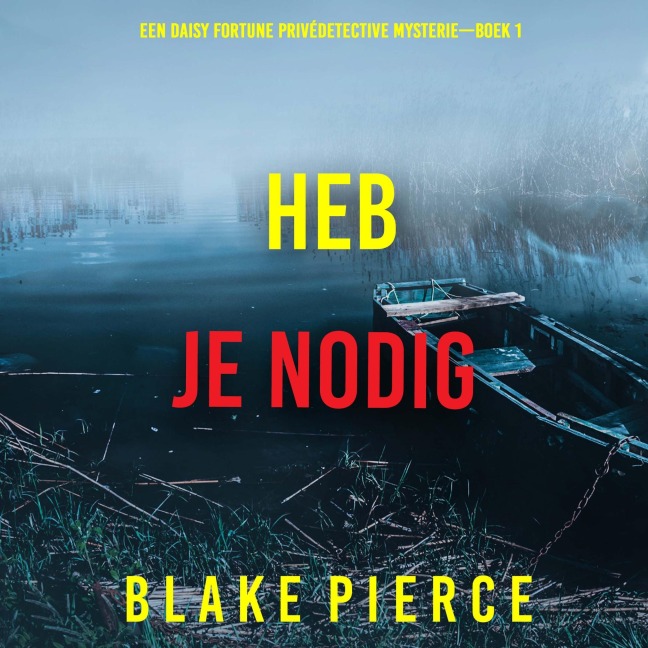 Heb Je Nodig (Een Daisy Fortune Privédetective Mysterie¿Boek 1) - Blake Pierce