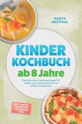Cover-Bild zum Titel 'Kinder Kochbuch ab 8 Jahre: Die leckersten Lieblingsrezepte für Kinder ab 8 Jahren schnell und einfach nachkochen - inkl. Wraps, Fingerfood, Getränken uvm.' von 'Madita Westphal'