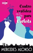 Cuatro vestidos para Carlota - Mercedes Alonso
