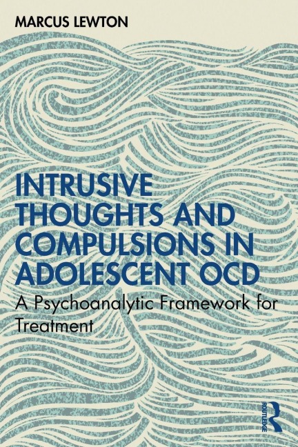 Intrusive Thoughts and Compulsions in Adolescent OCD - Marcus Lewton
