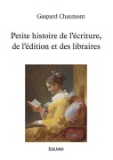 Cover-Bild zum Titel 'Petite histoire de l'écriture, de l'édition et des libraires' von 'Gaspard Chaumont'