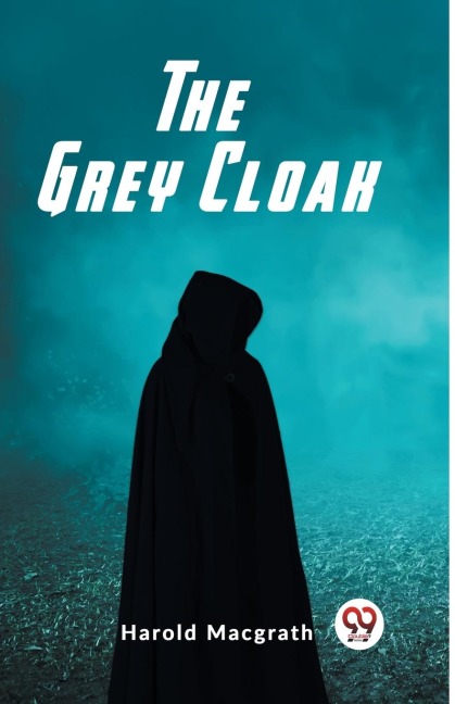 The Grey Cloak - Harold Macgrath