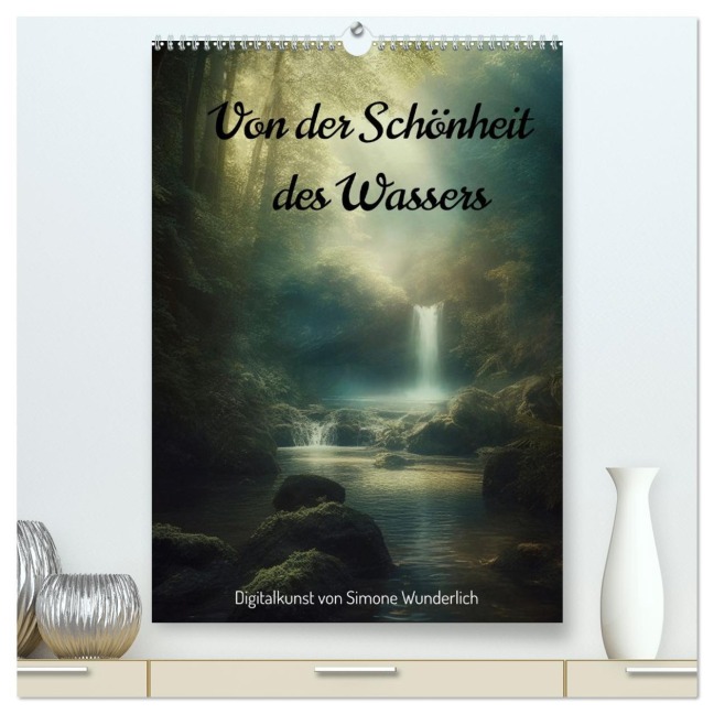 Von der Schönheit des Wassers (hochwertiger Premium Wandkalender 2026 DIN A2 hoch), Kunstdruck in Hochglanz - Simone Wunderlich