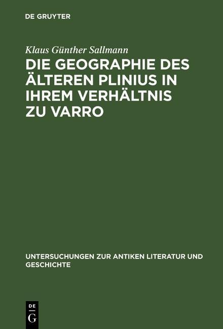 Die Geographie des älteren Plinius in ihrem Verhältnis zu Varro - Klaus Günther Sallmann