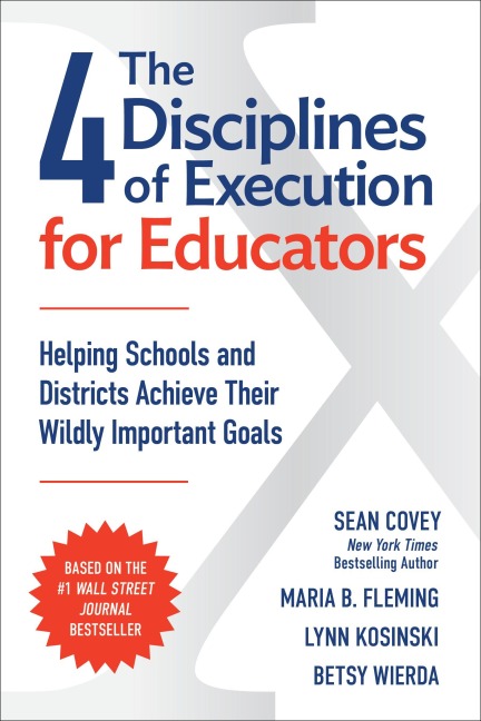 The 4 Disciplines of Execution for Educators - Sean Covey, Maria B Fleming, Betsy Wierda, Lynn Kosinski