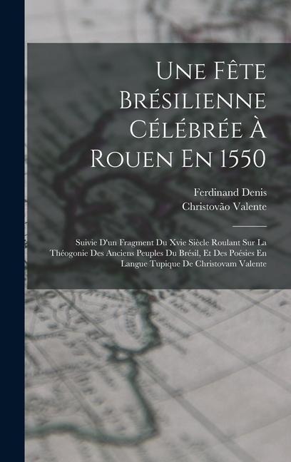 Une Fête Brésilienne Célébrée À Rouen En 1550 - Ferdinand Denis, Christovão Valente