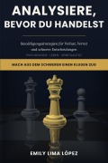 Cover-Bild zum Titel 'Analysiere, bevor du handelst: Bewältigungsstrategien für Verlust, Verrat und schwere Entscheidungen' von 'Emily Lima López'