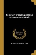 Rozprawy o jezyku polskim i o jego grammatykach - 